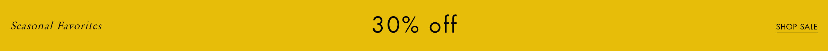 Seasonal Favorites:  30% off